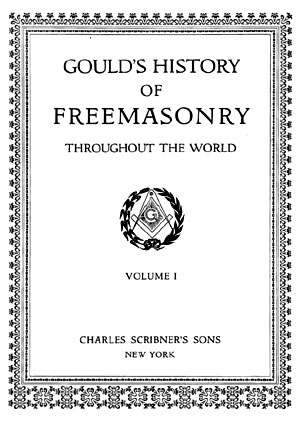 History of Freemasonry - Throughout the World Volume I