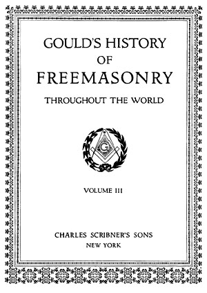 History of Freemasonry - Throughout the World Volume III